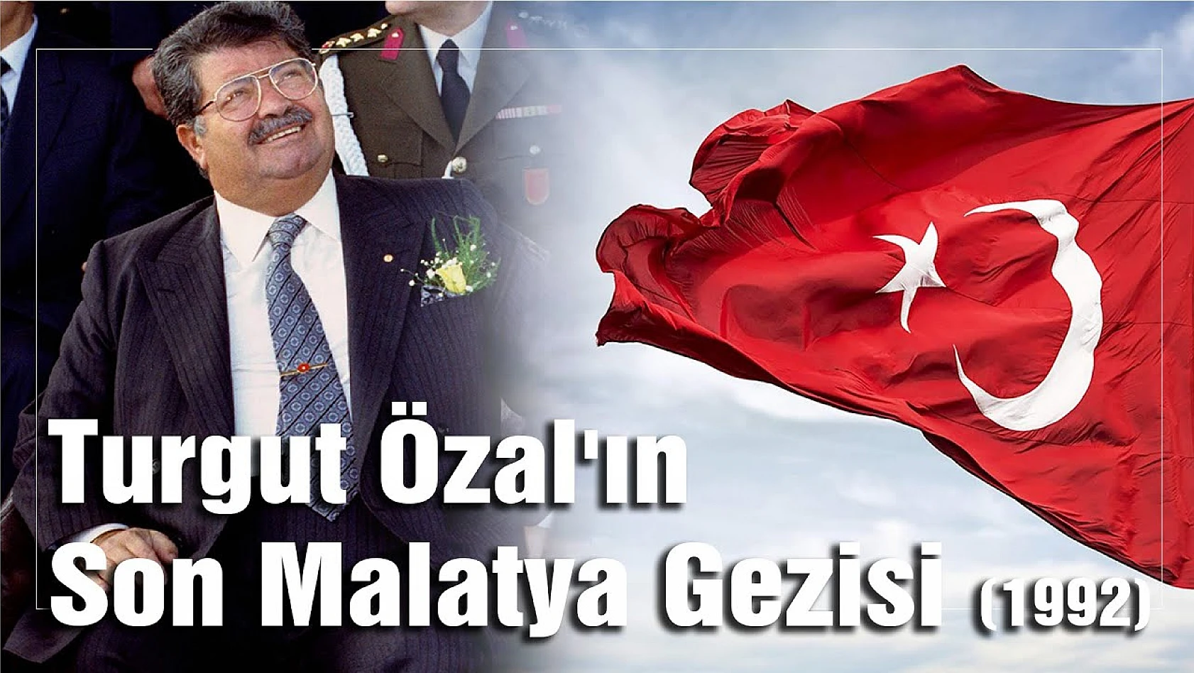 Turgut Özal'ın Malatya Gezisi 1992