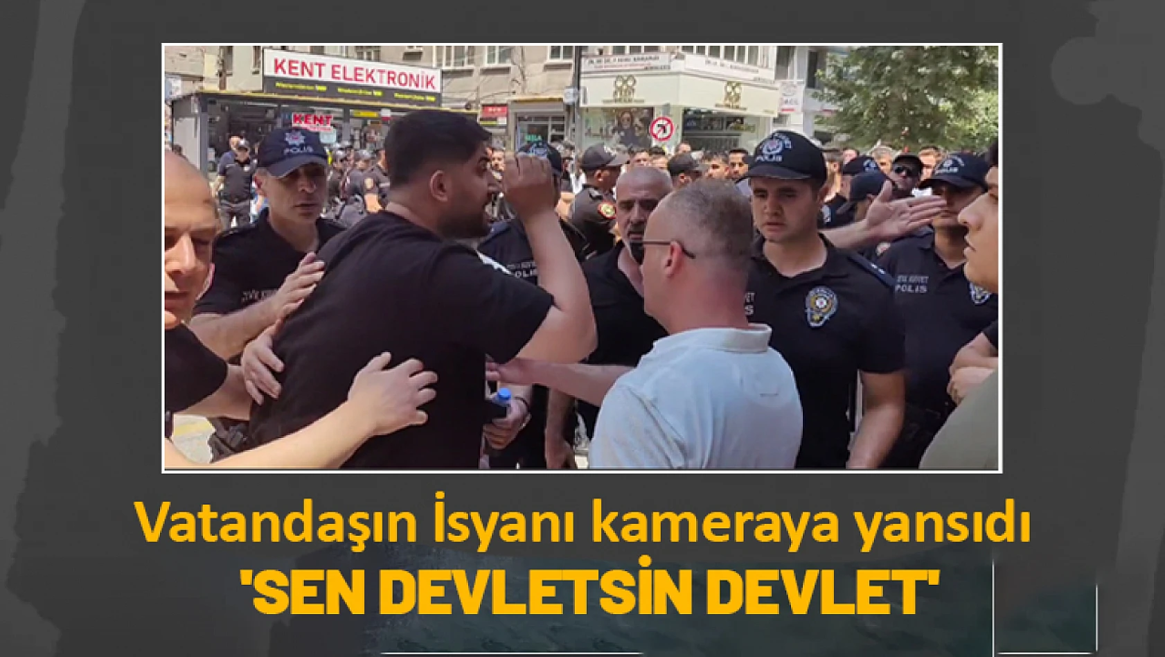 Vatandaşın İsyanı kameraya yansıdı. 'Sen Devletsin Devlet'