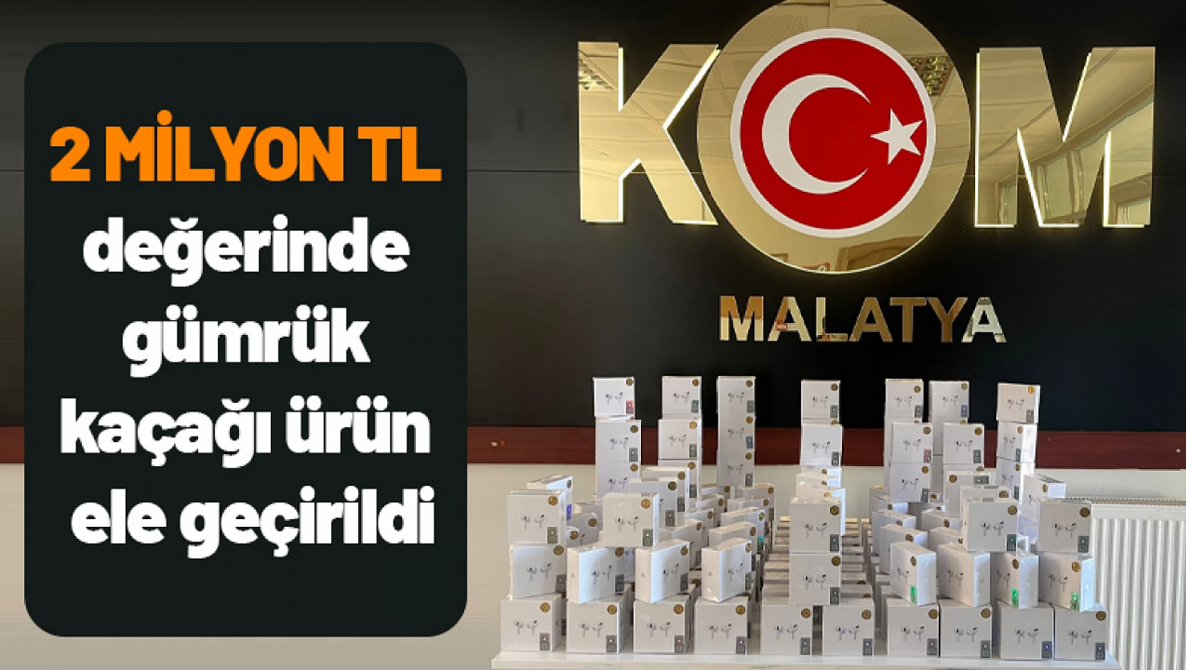 2 Milyon TL değerinde gümrük kaçağı ürün ele geçirildi