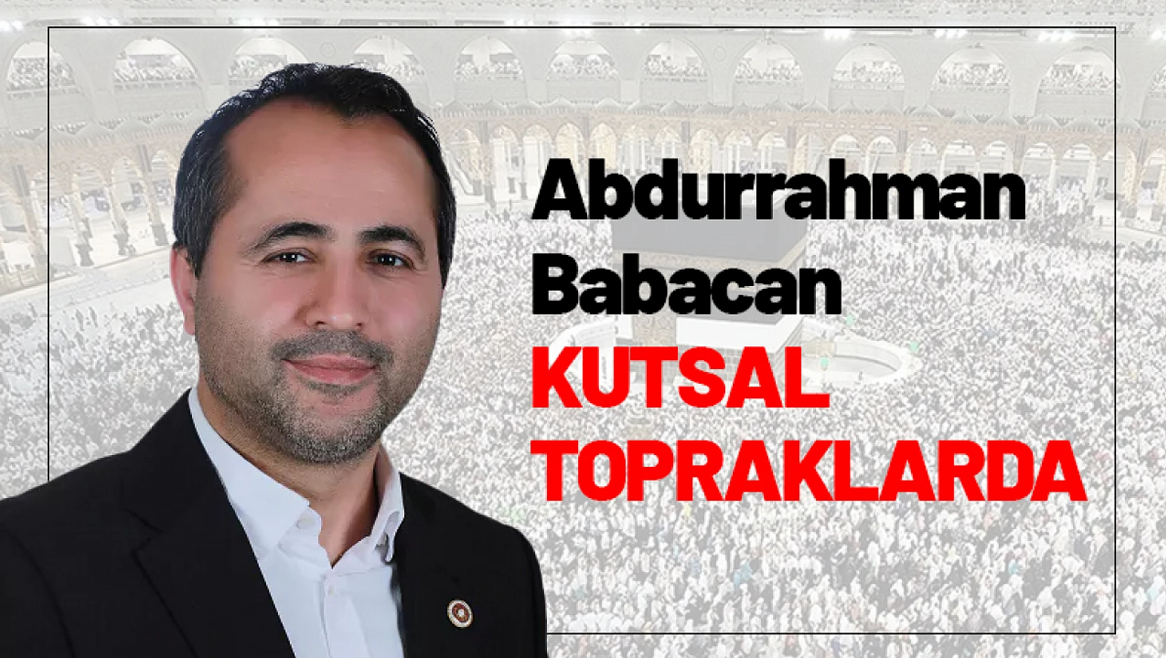 Abdurrahman Babacan Kutsal Topraklarda