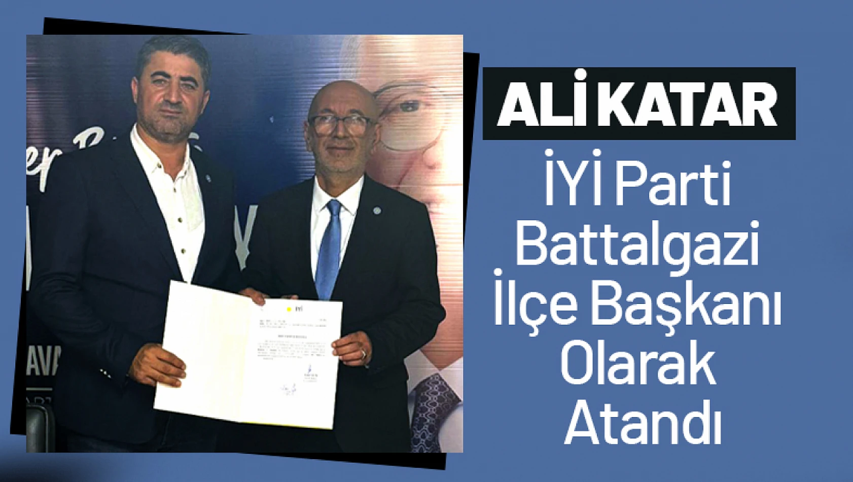 Ali Katar, İYİ Parti Battalgazi İlçe Başkanı Olarak Atandı