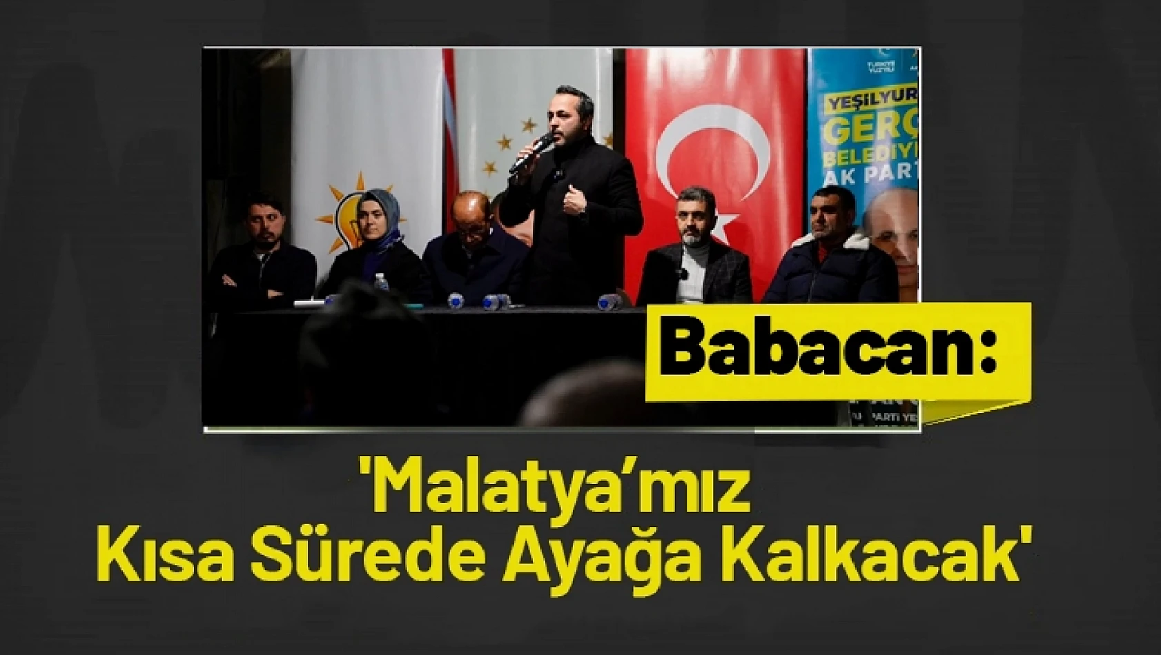 Babacan: 'Malatya'mız Kısa Sürede Ayağa Kalkacak'