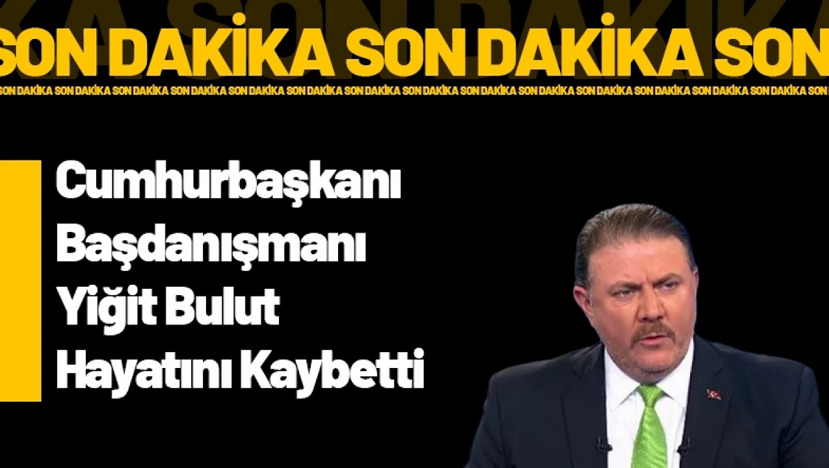 Cumhurbaşkanı Başdanışmanı Yiğit Bulut Hayatını Kaybetti