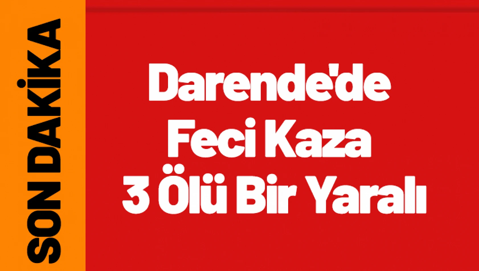 Darende'de Feci Kaza 3 Ölü Bir Yaralı...