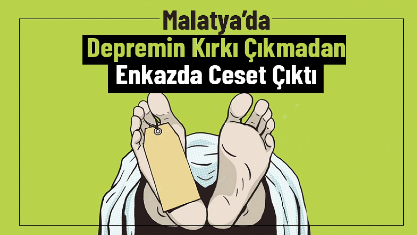 Depremin Kırkı Çıkmadan Enkazda Ceset Çıktı