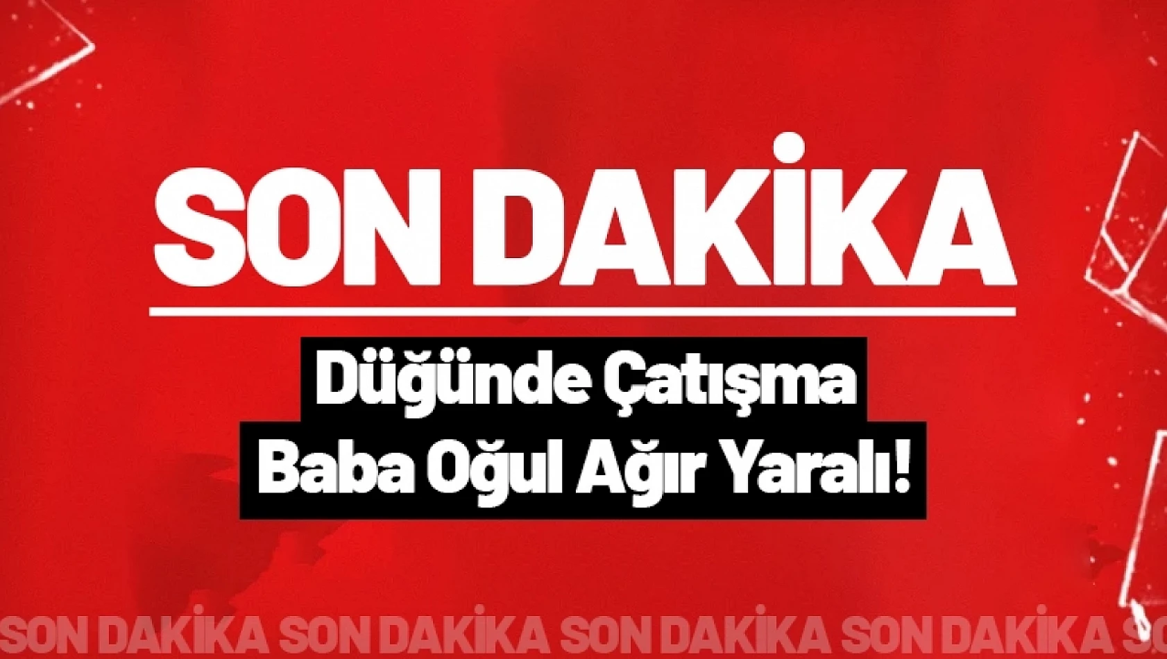 Düğünde Çatışma: Baba Oğul Ağır Yaralı!