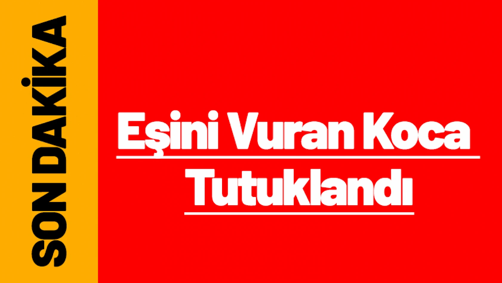 Eşini Vuran Koca Tutuklandı.