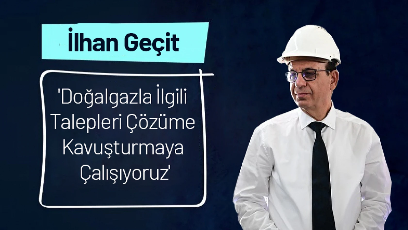 Geçit: 'Doğalgazla İlgili Talepleri Çözüme Kavuşturmaya Çalışıyoruz'