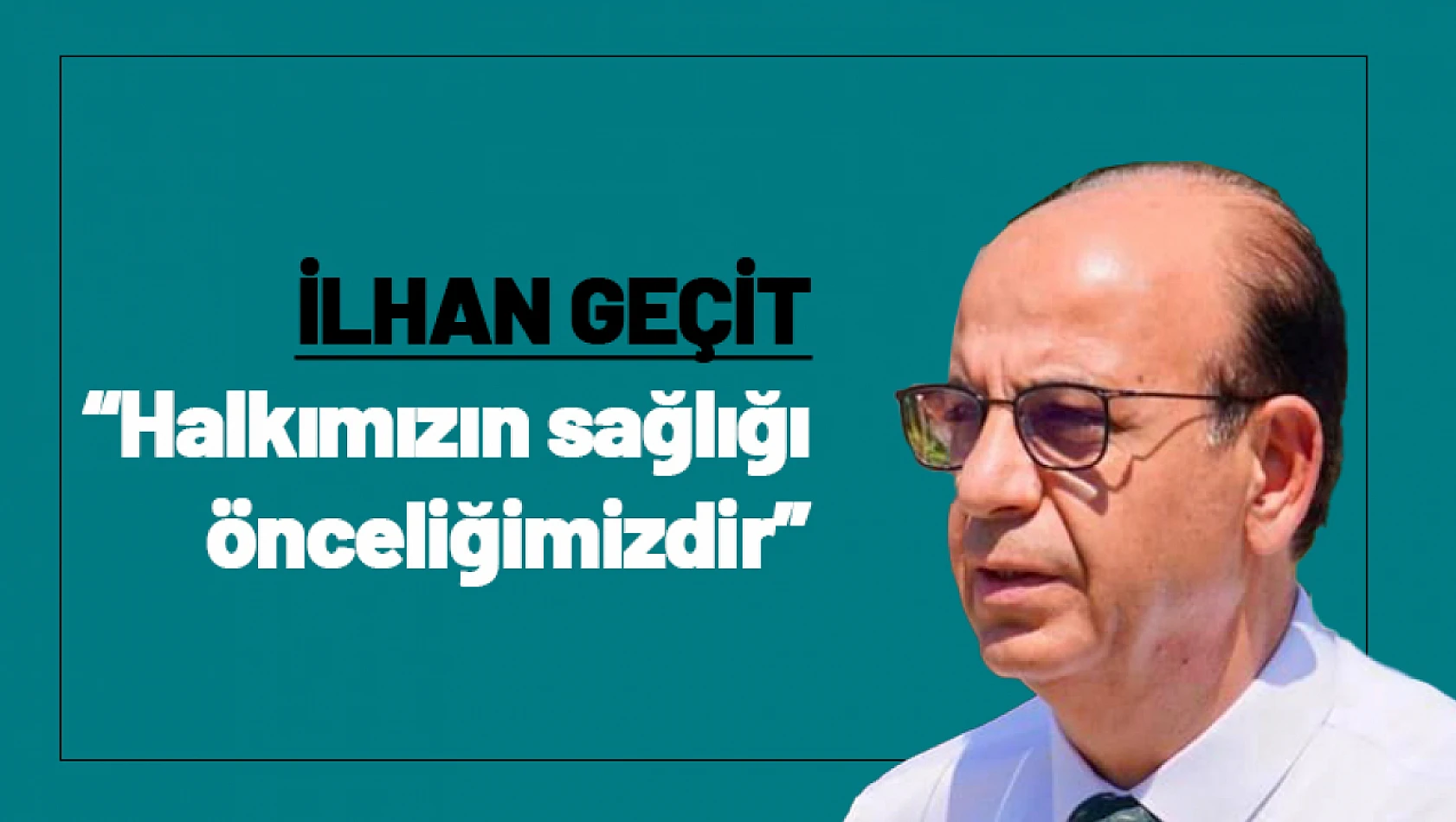 Geçit: 'Halkımızın sağlığı önceliğimizdir'