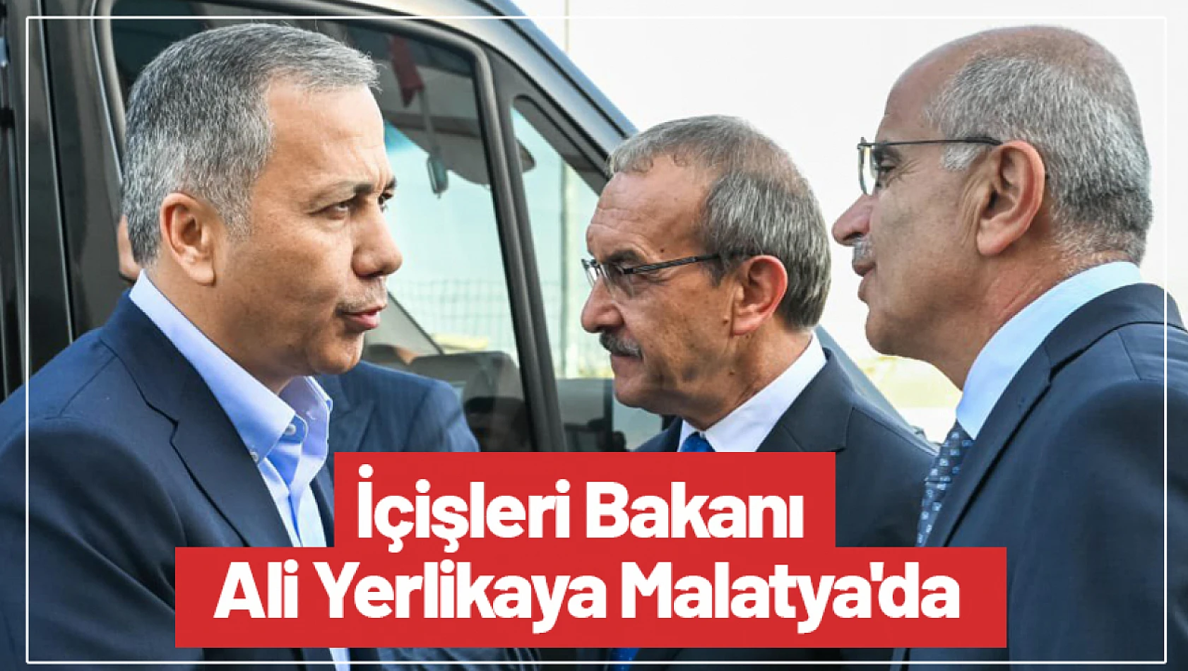 İçişleri Bakanı Ali Yerlikaya Malatya'da