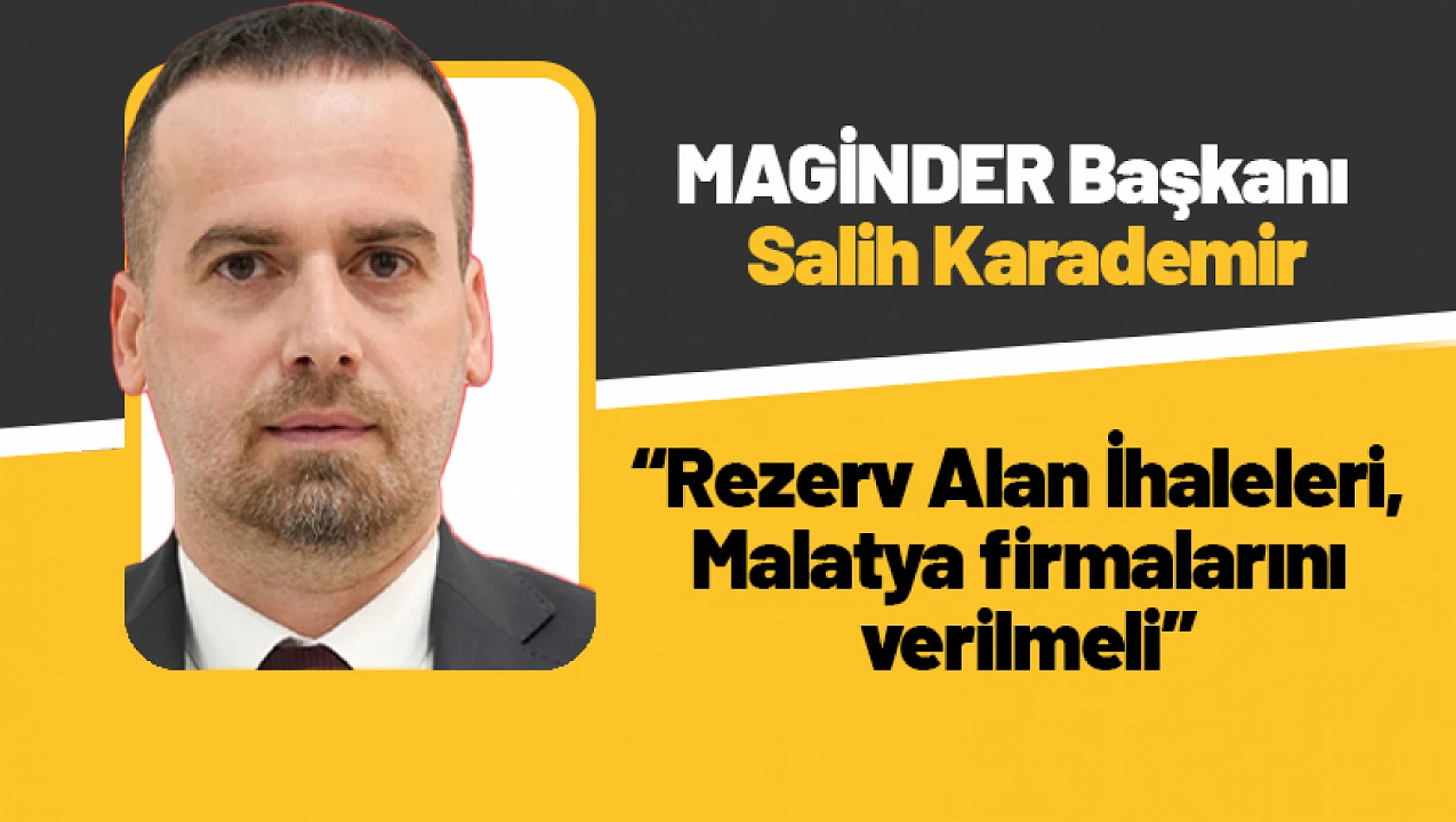 Karademir: 'Rezerv Alan İhaleleri, Malatya firmalarını verilmeli'