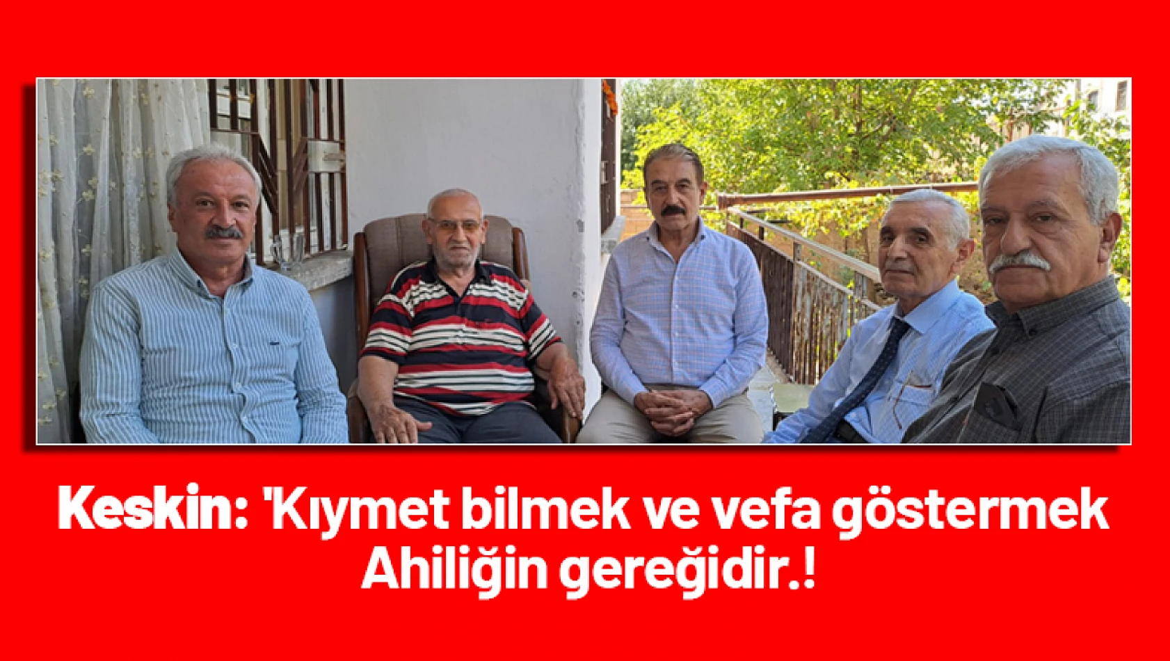 Keskin, 'Kıymet bilmek ve vefa göstermek Ahiliğin gereğidir.!