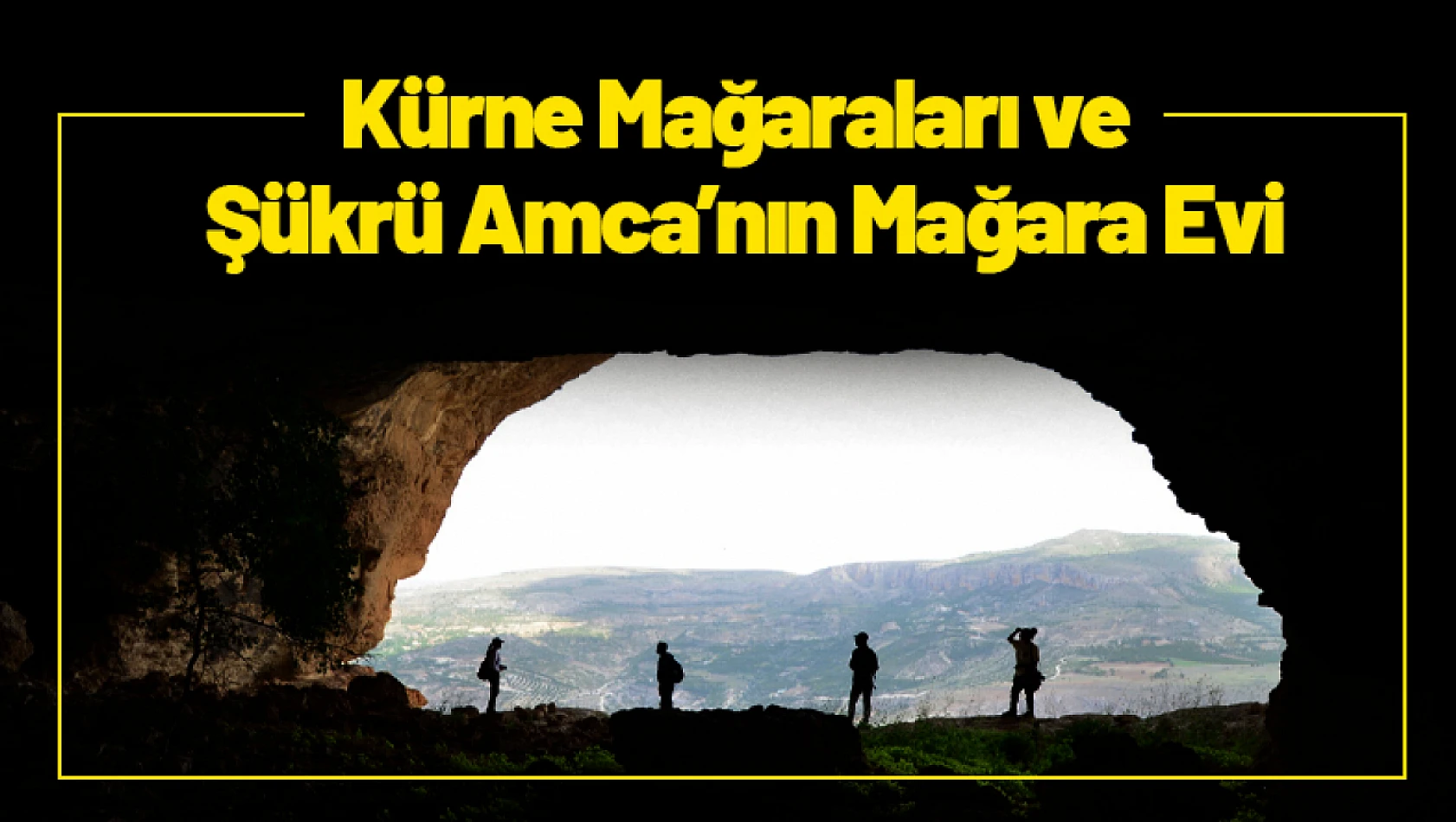 Kürne Mağaraları ve  Şükrü Amca'nın Mağara Evi