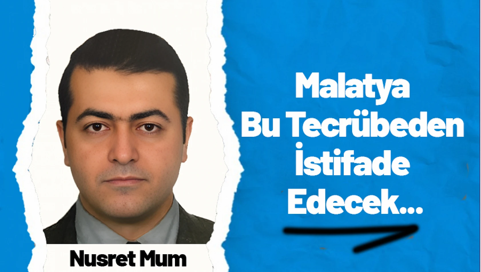 Malatya Bu Tecrübeden İstifade Edecek...