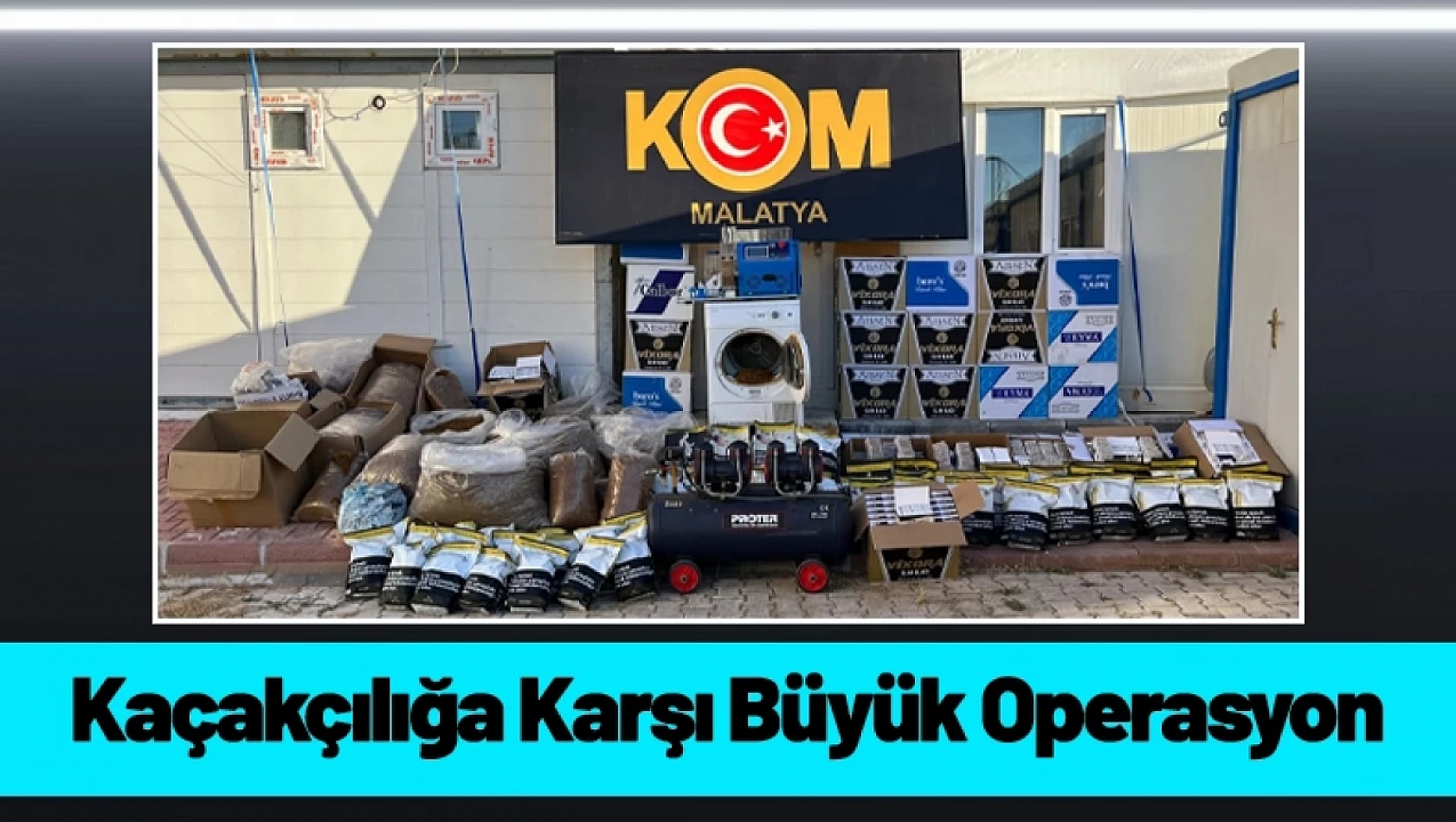 Malatya'da Kaçakçılığa Karşı Büyük Operasyon