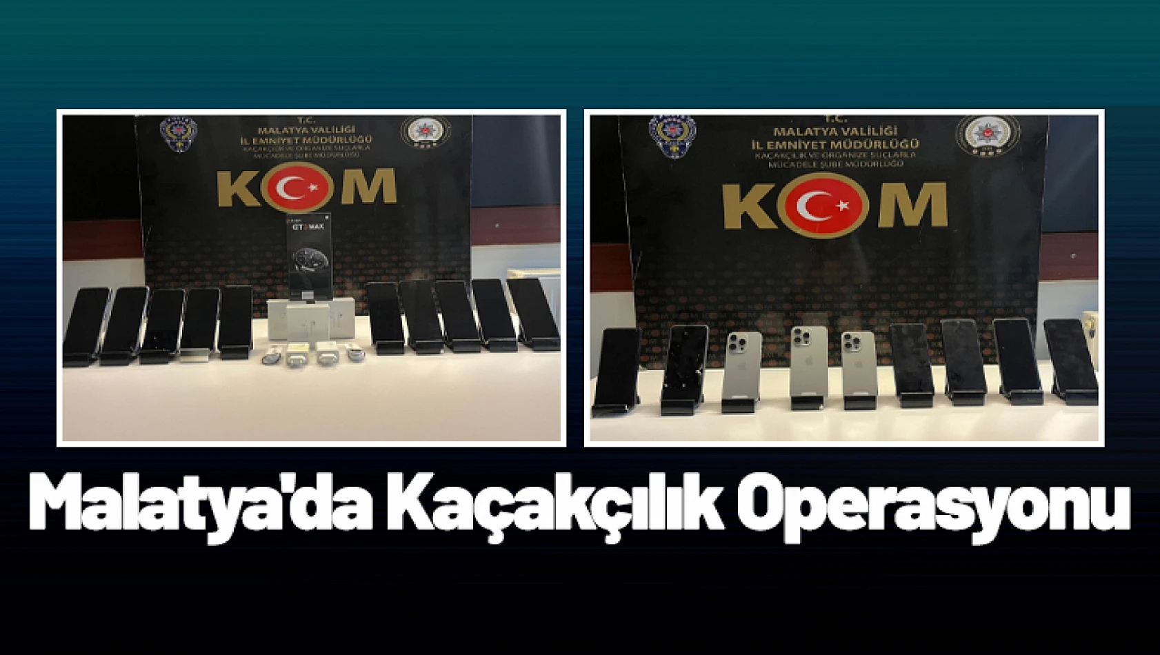 Malatya'da Kaçakçılık Operasyonu