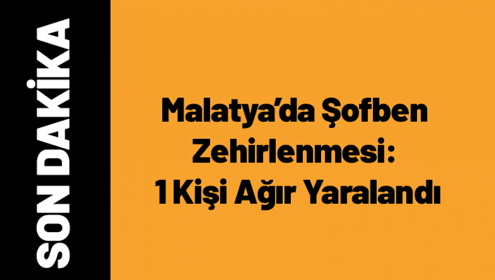 Malatya'da Şofben Zehirlenmesi: 1 Kişi Ağır Yaralandı