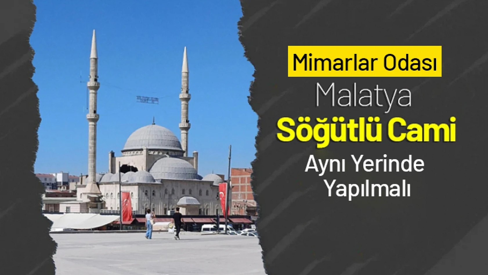 Mimarlar Odası: 'Malatya Söğütlü Cami aynı yerinde yapılmalı'