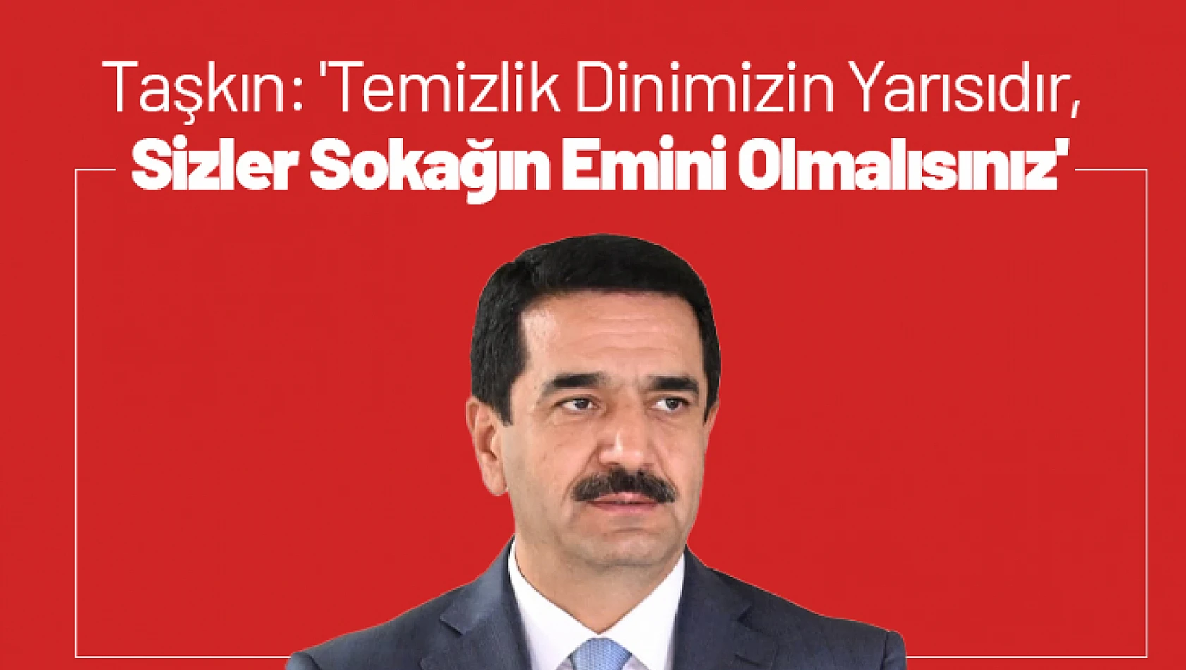 Taşkın: 'Temizlik Dinimizin Yarısıdır, Sizler Sokağın Emini Olmalısınız'