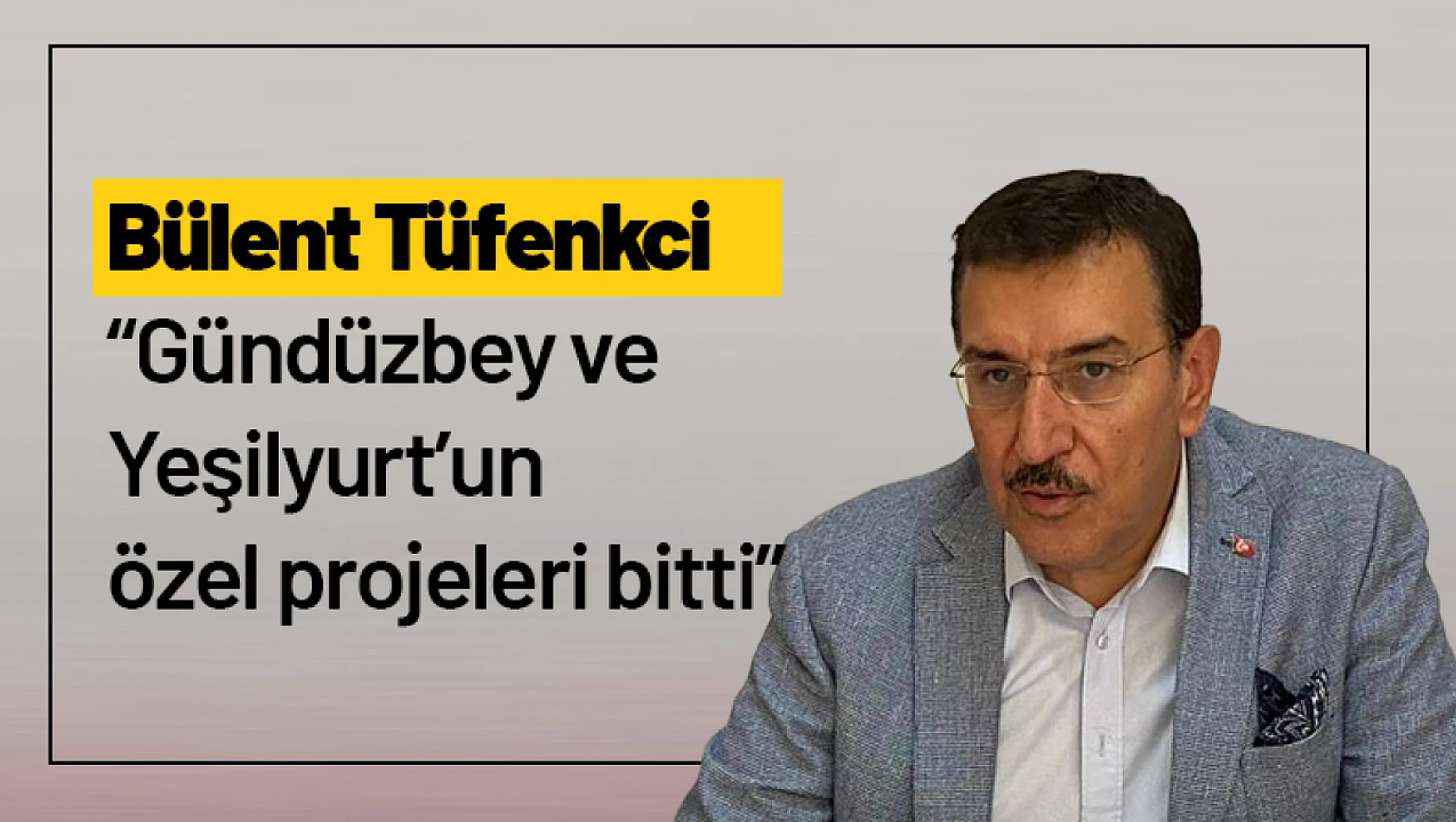 Tüfenkci: 'Gündüzbey ve Yeşilyurt'un özel projeleri bitti'