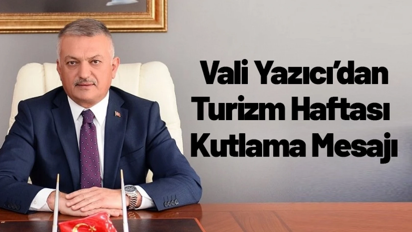 Vali Ersin Yazıcı'nın Turizm Haftası Kutlama Mesajı