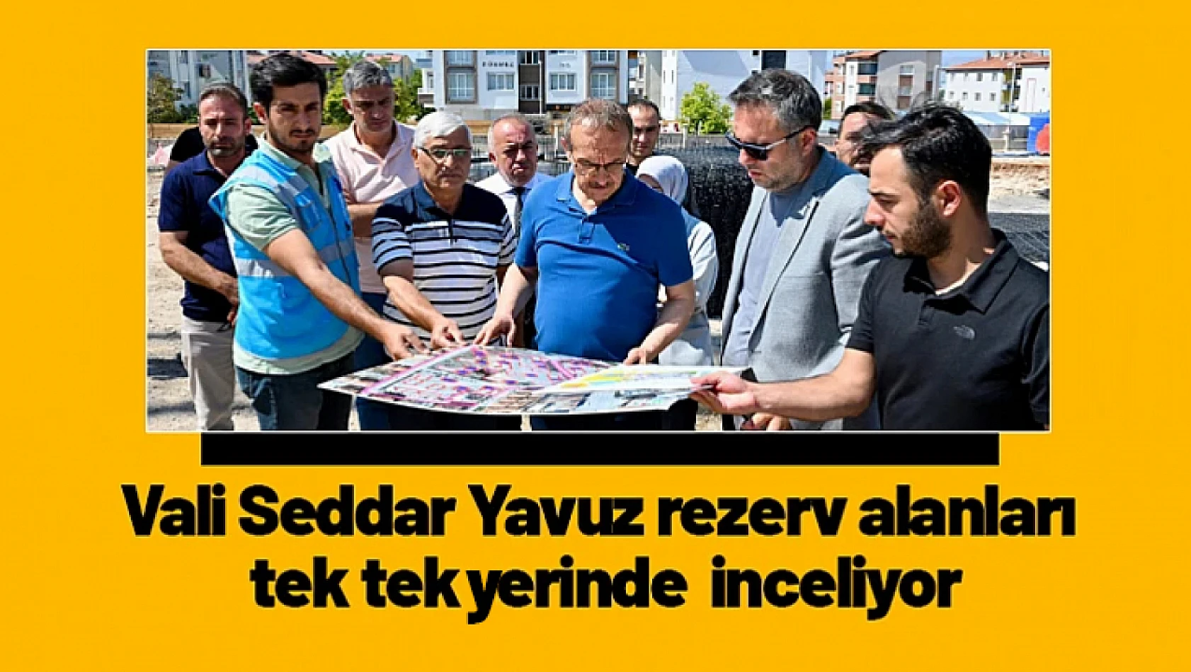 Vali Seddar Yavuz rezerv alanları tek tek yerinde  inceliyor