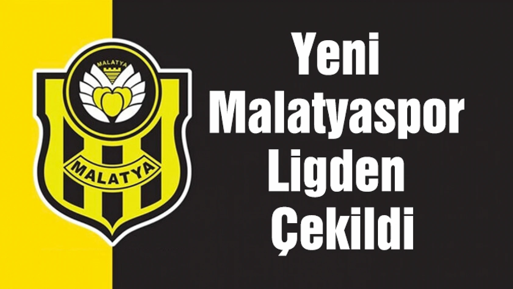 Yeni Malatyaspor ligden çekildi