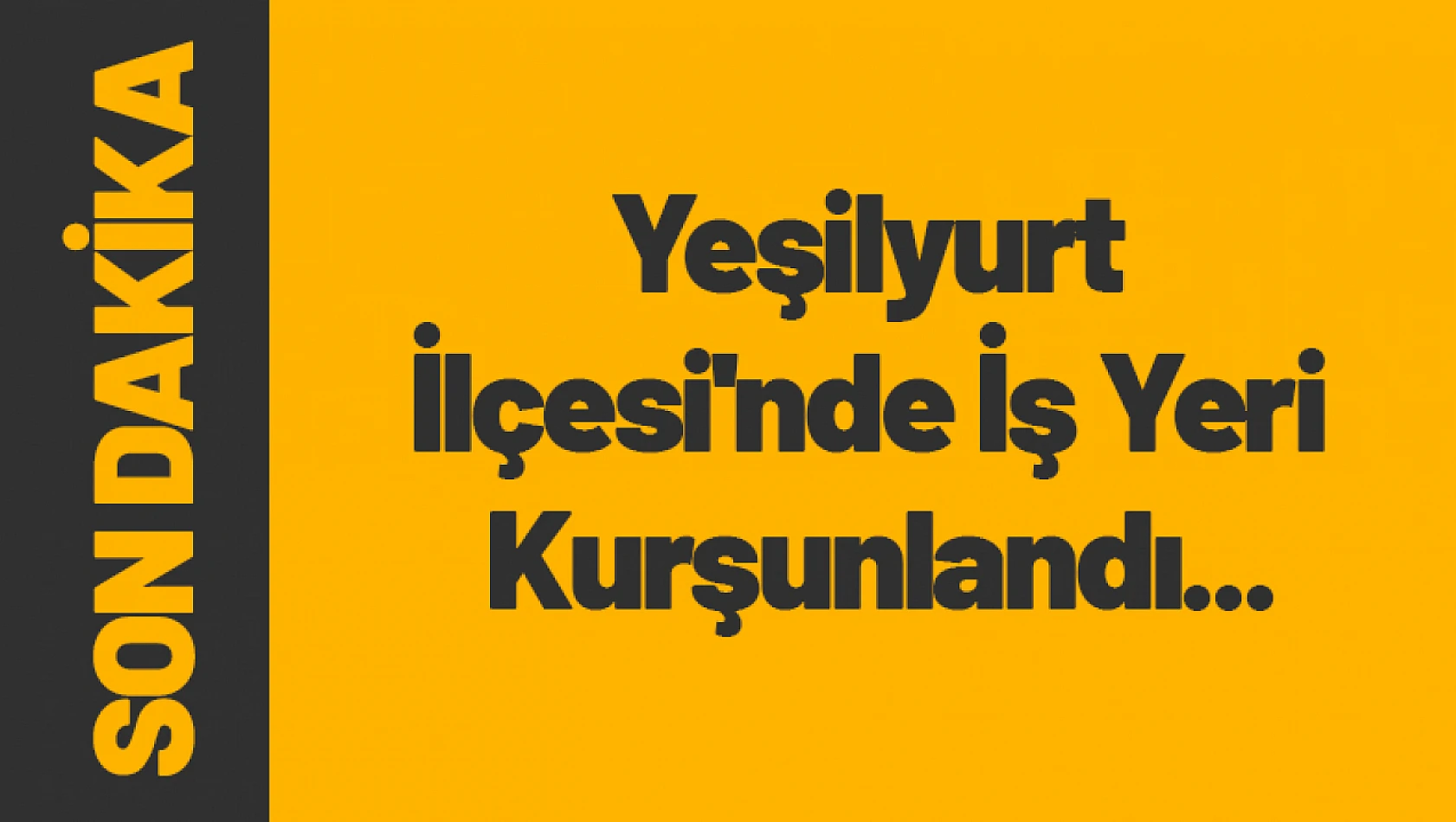 Yeşilyurt İlçesi'nde İş Yeri Kurşunlandı...