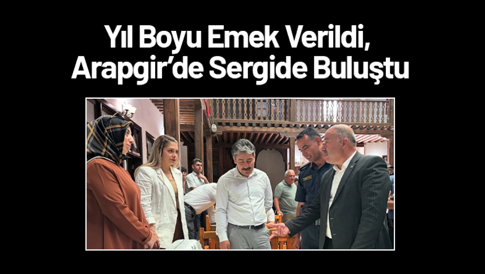 Yıl Boyu Emek Verildi, Arapgir'de Sergide Buluştu