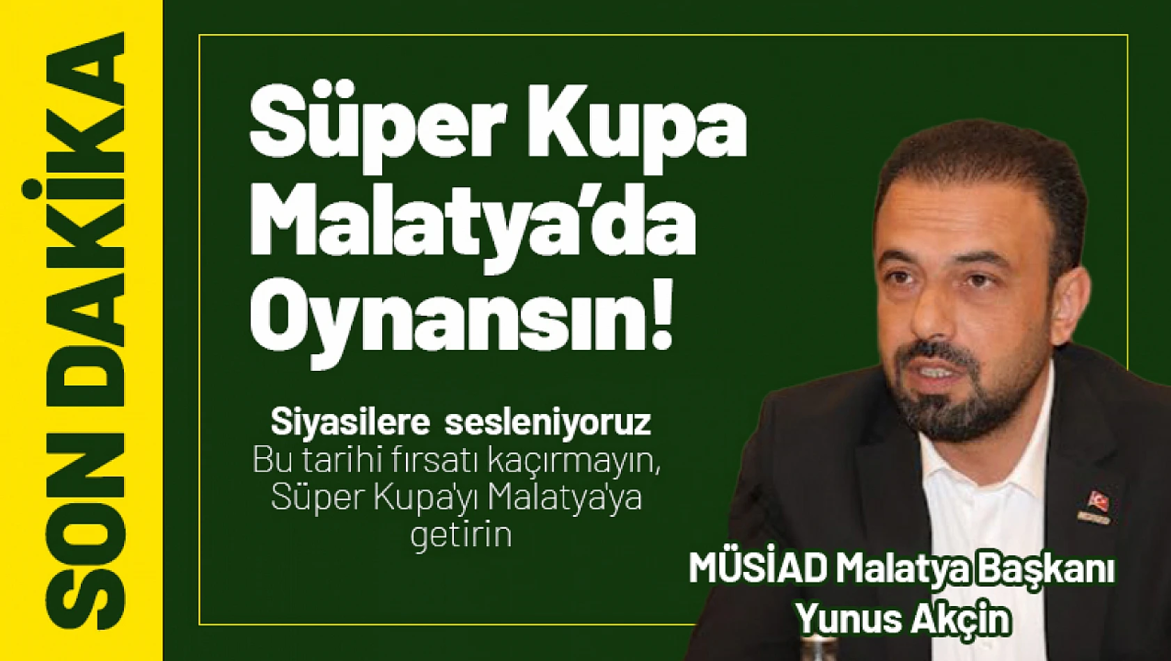 Yunus Akçin: Süper Kupa Malatya'da oynansın!
