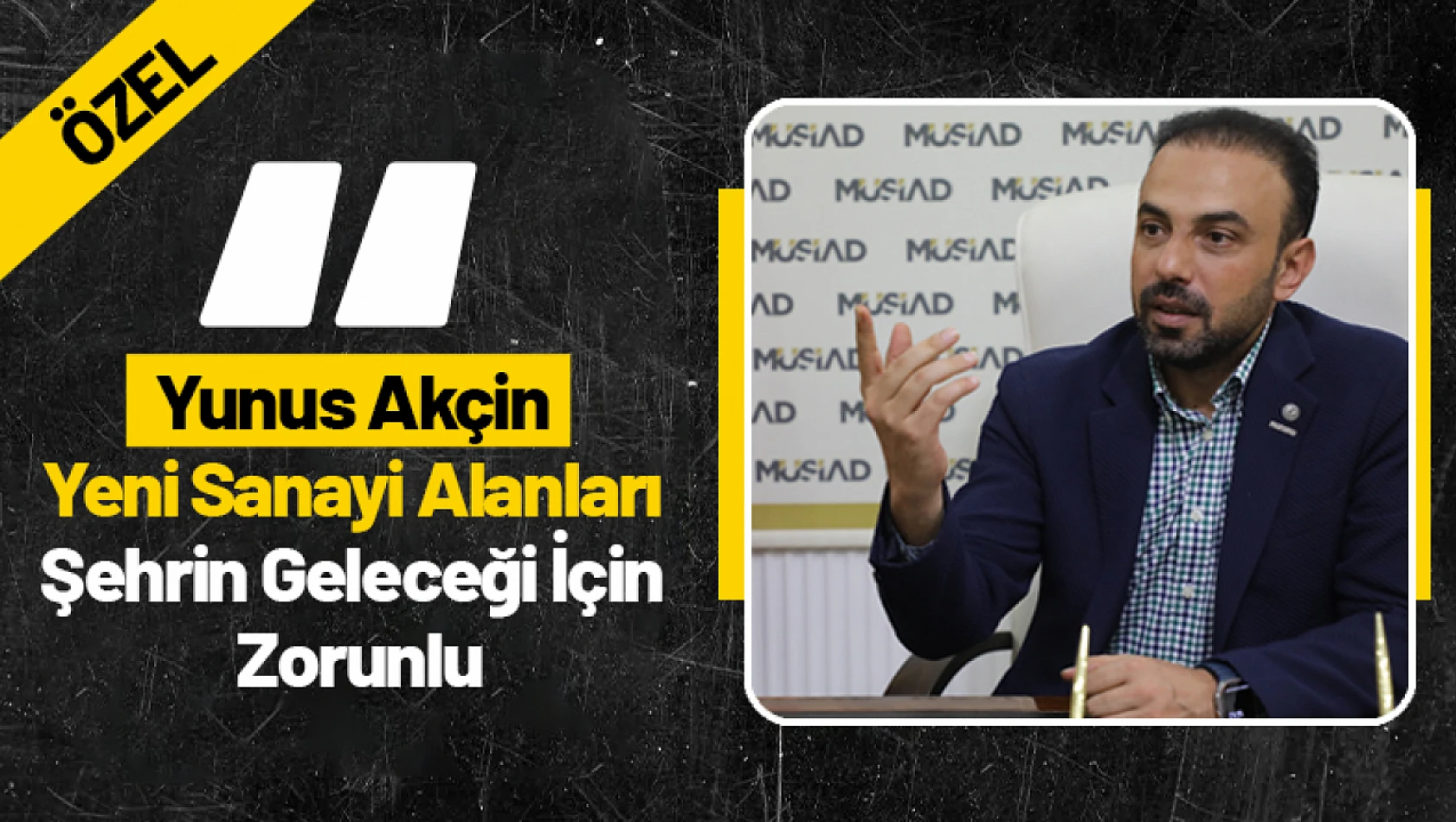 Yunus Akçin: 'Yeni Sanayi Alanları Şehrin Geleceği İçin Zorunlu'