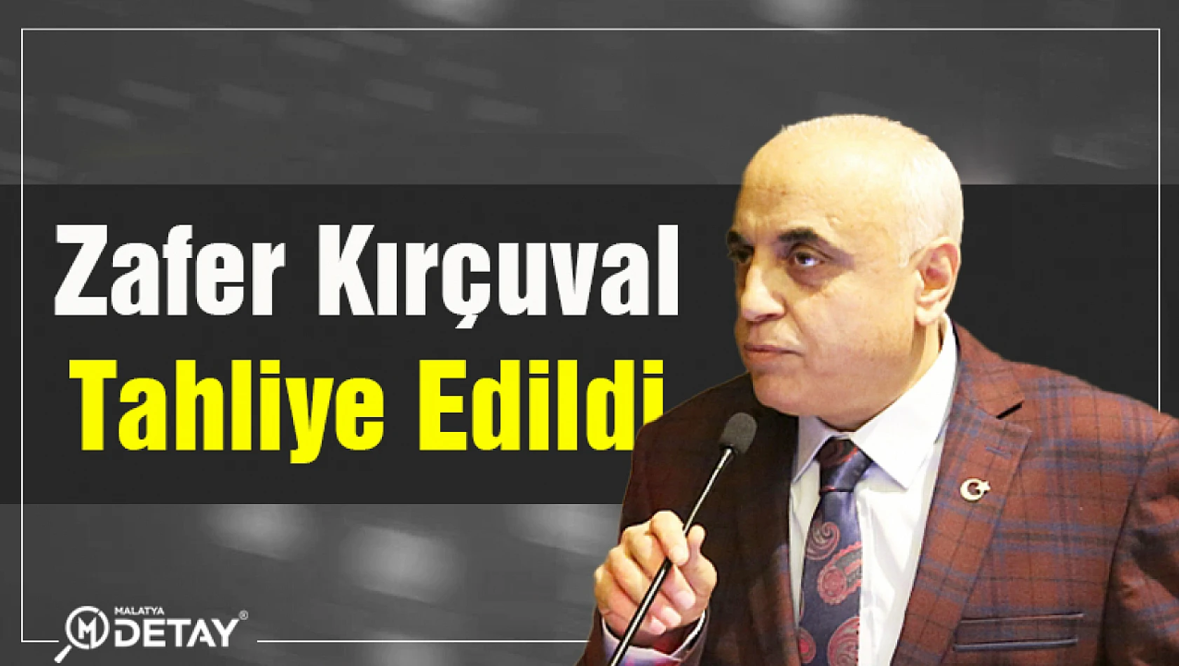 Zafer Kırçuval Tahliye Edildi.