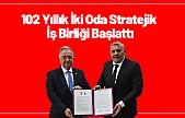102 Yıllık İki Oda Stratejik İş Birliği Başlattı