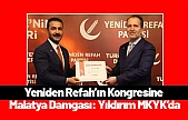Yeniden Refah'ın Kongresine Malatya Damgası: Yıldırım MKYK'da
