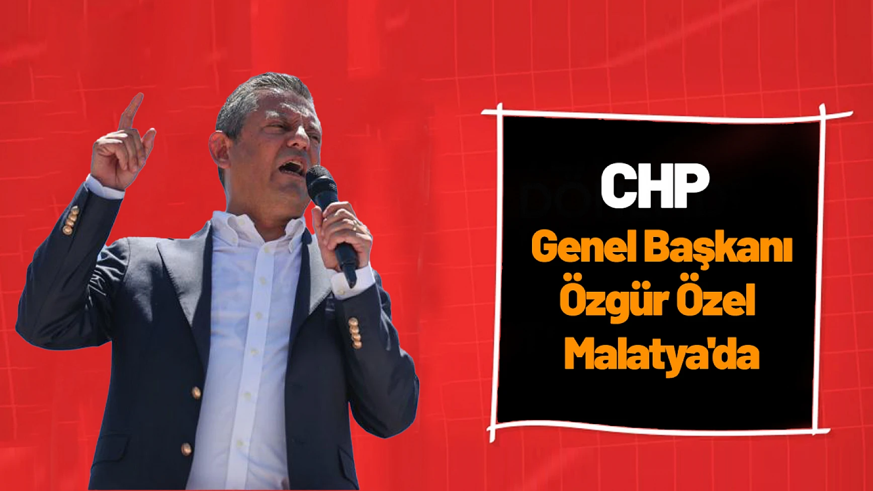 Özgür Özel Malatya’da