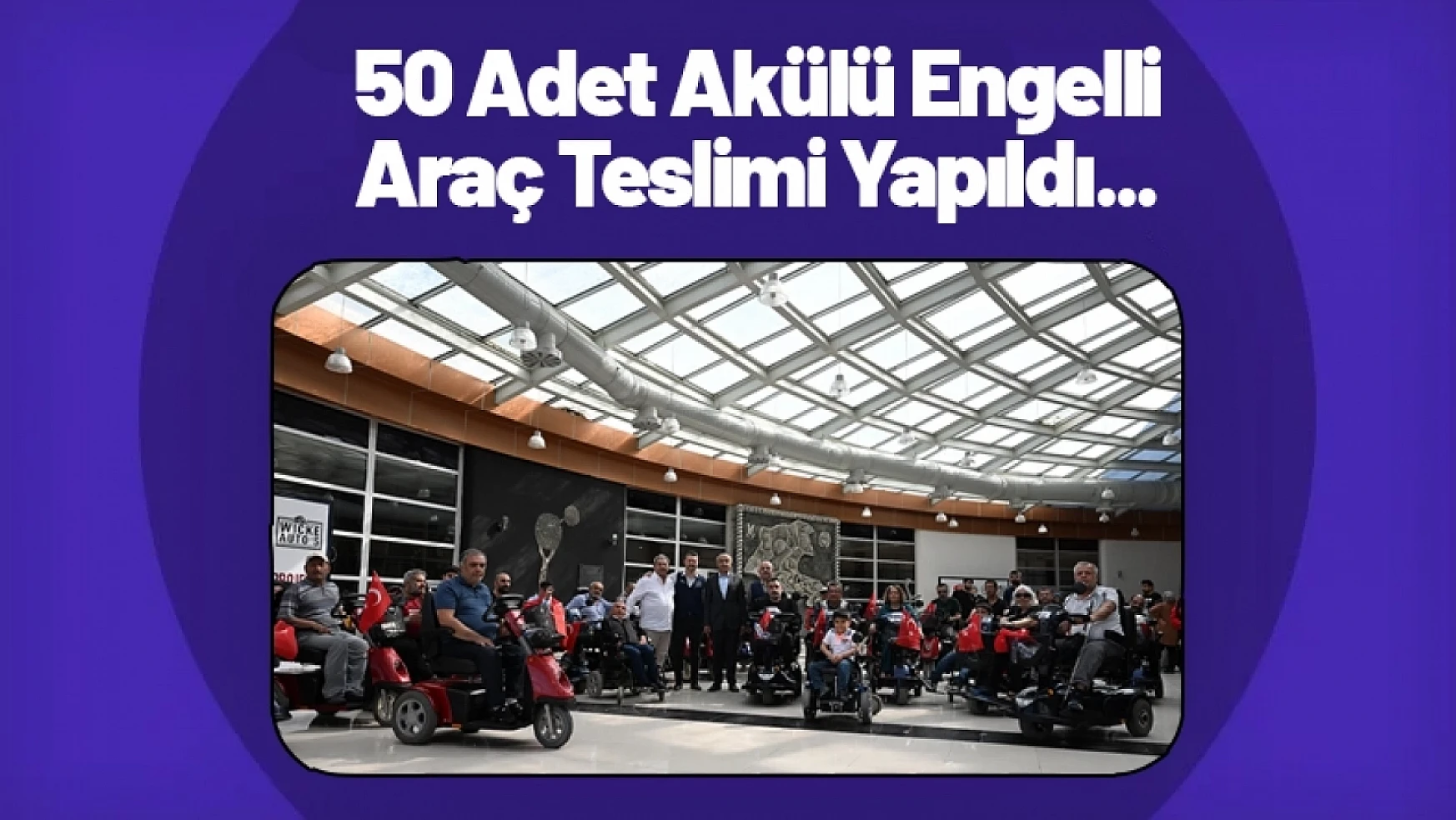 50 Adet Akülü Engelli Araç Teslimi Yapıldı...