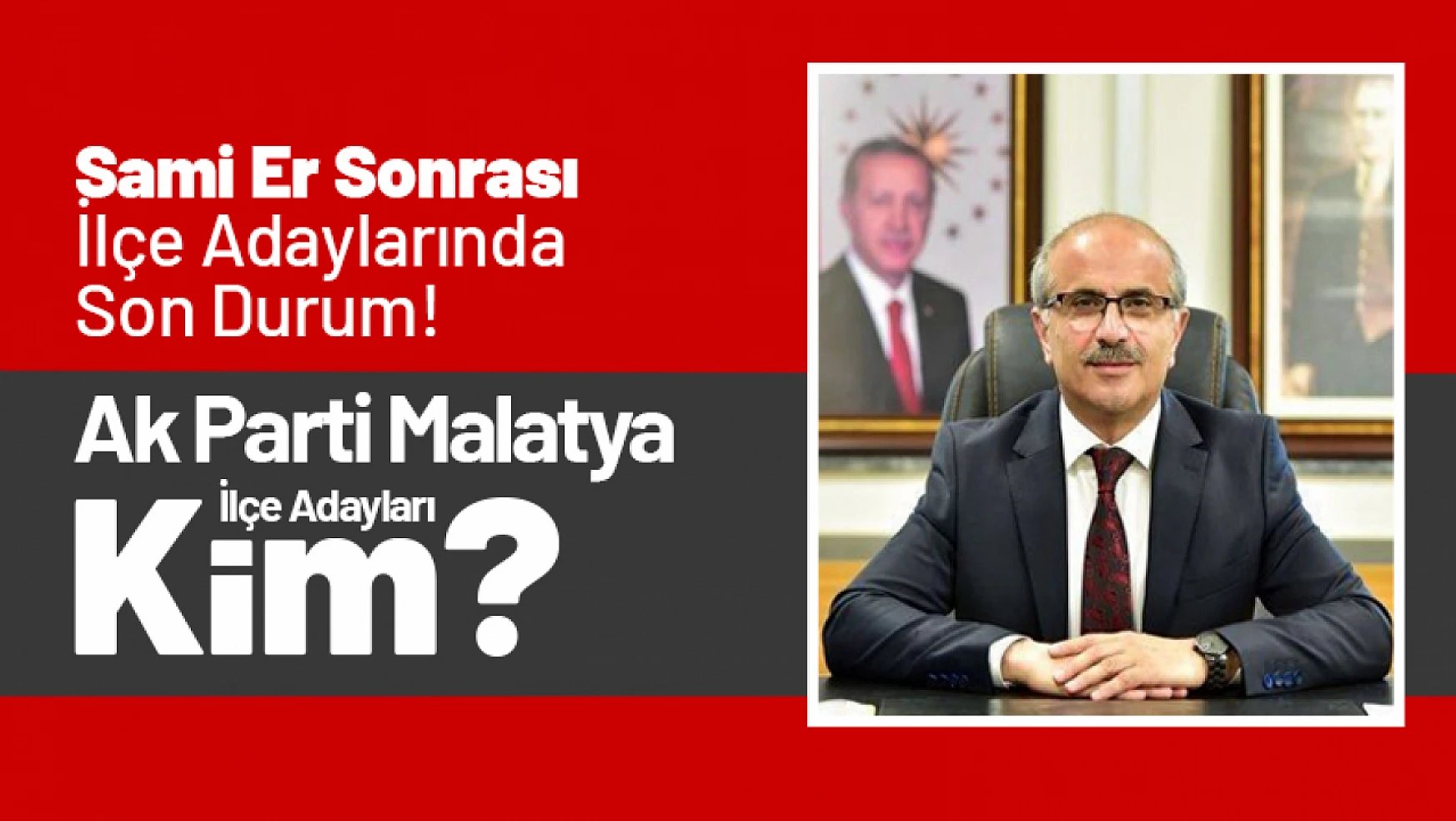 Ak Parti Malatya İlçe Adayları Kim?