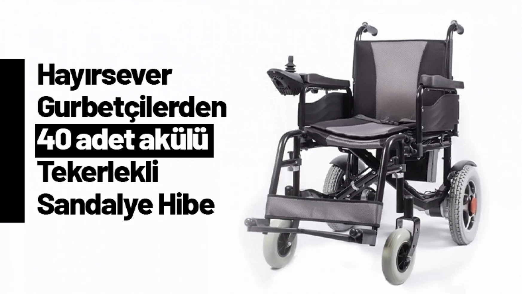 Almanya'dan Malatya'ya 40 Adet Akülü Tekerlekli Sandalye Hediye!