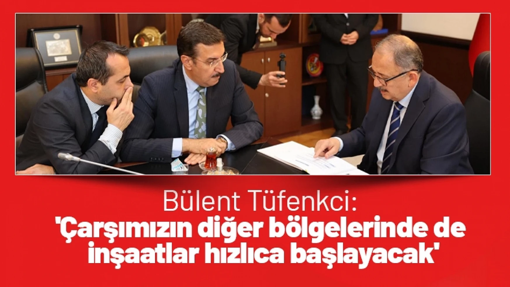 Bülent Tüfenkci: 'Çarşımızın diğer bölgelerinde de inşaatlar hızlıca başlayacak'