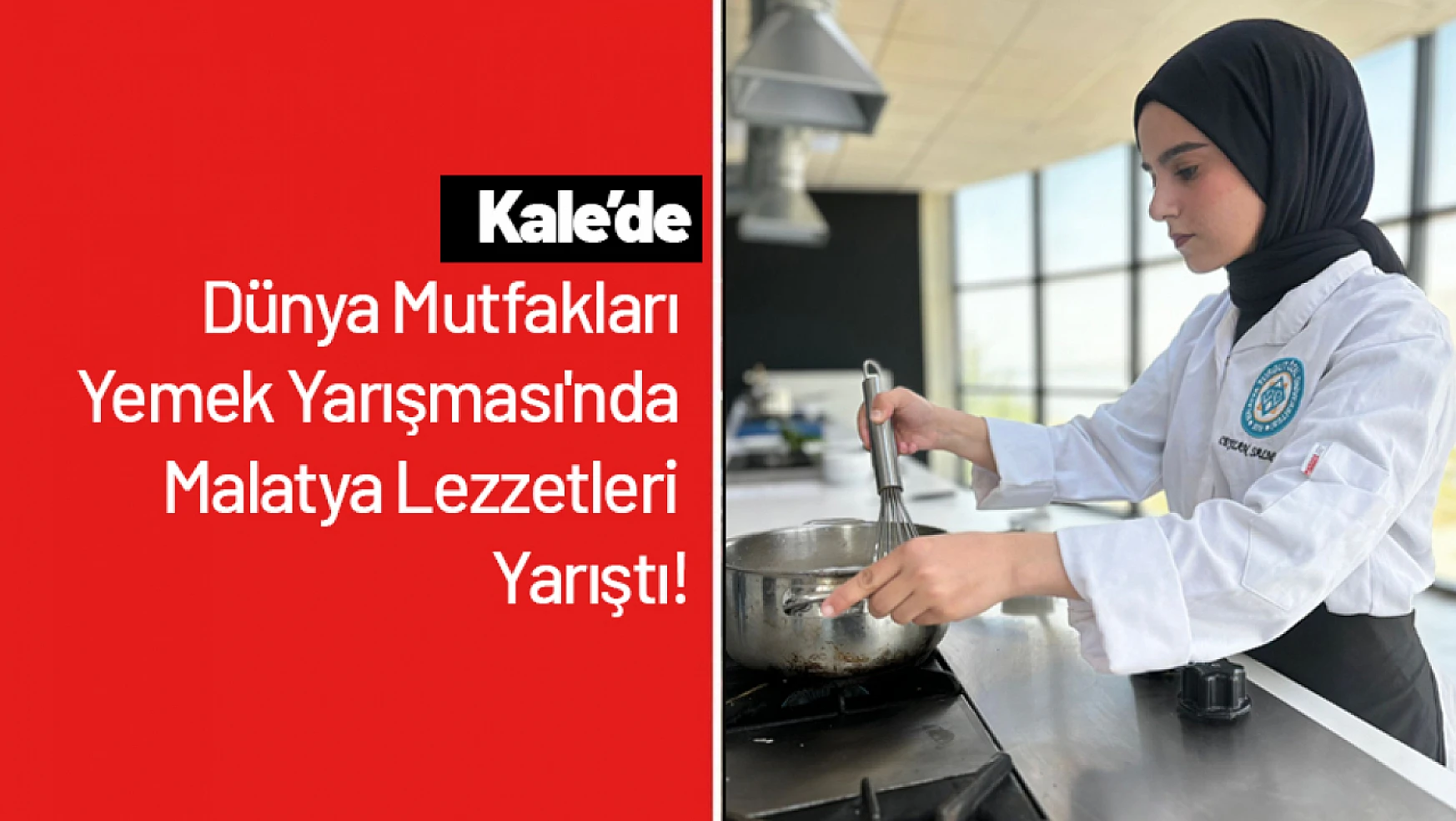 Dünya Mutfakları Yemek Yarışması'nda Malatya Lezzetleri Yarıştı!