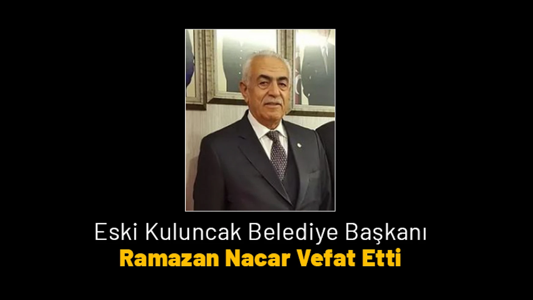 Eski Kuluncak Belediye Başkanı  Ramazan Nacar Vefat Etti...