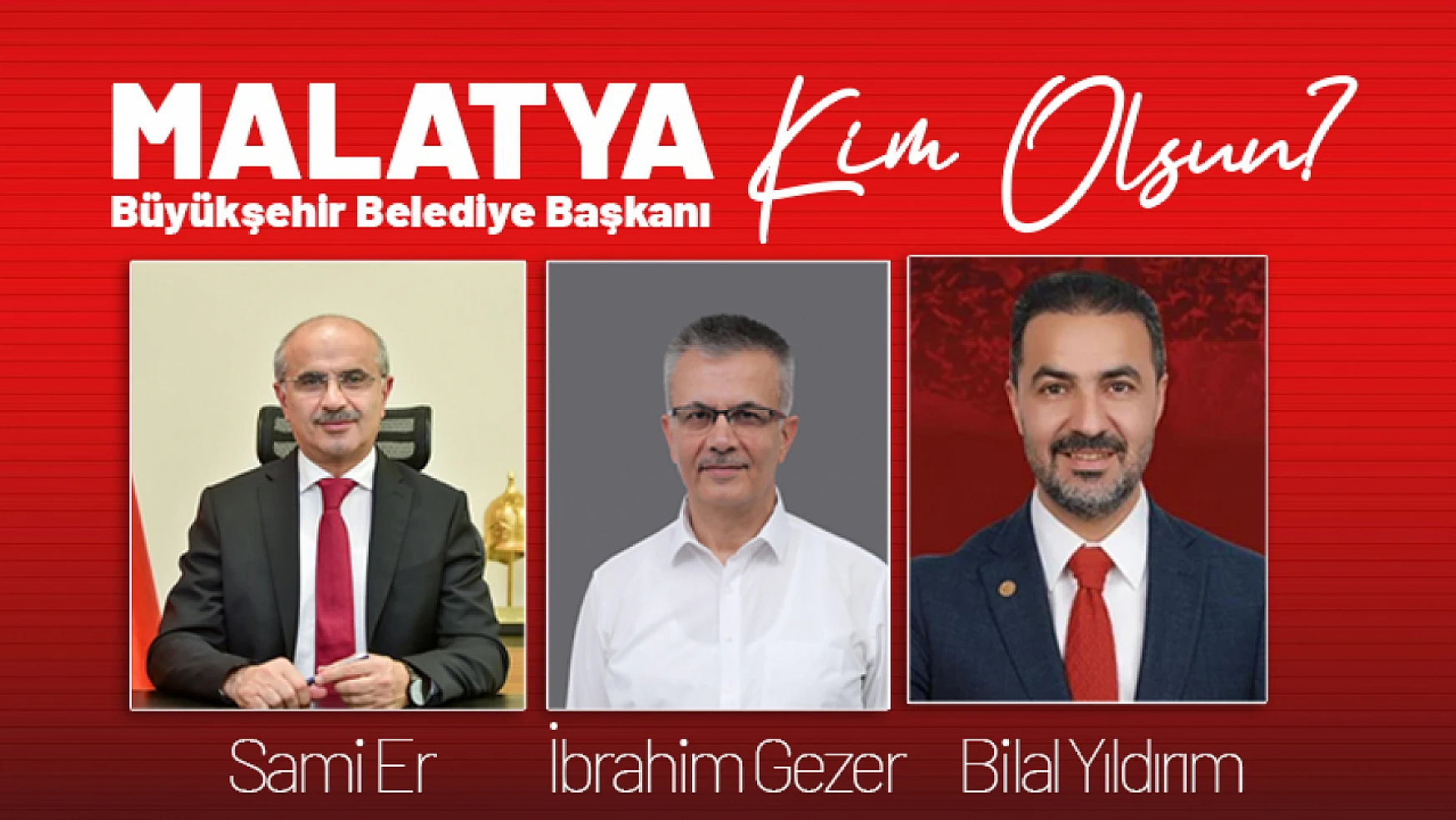 Malatya Büyükşehir Belediye Başkanı Kim Olsun?