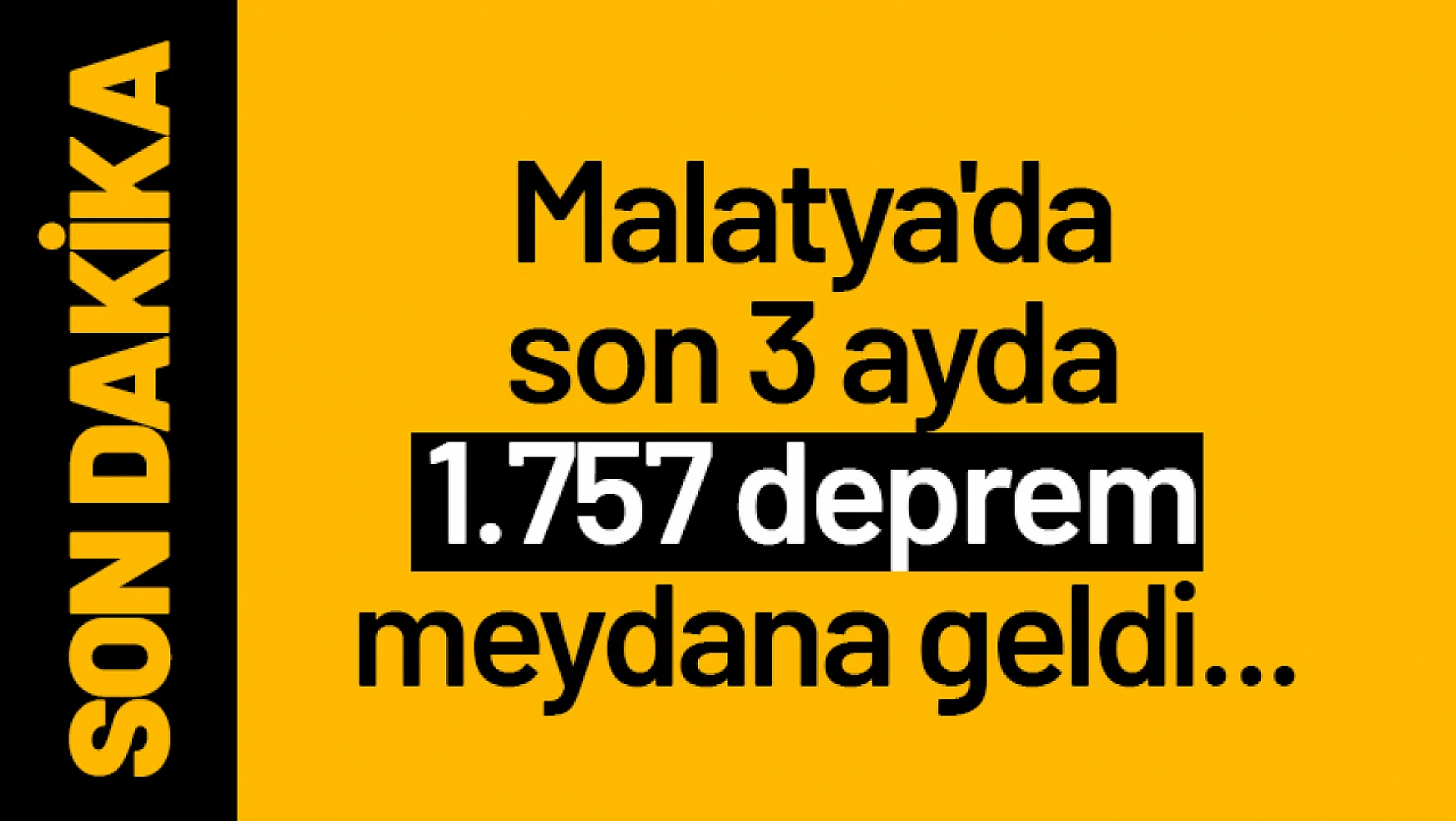 Malatya'da son 3 ayda 1.757 deprem meydana geldi...
