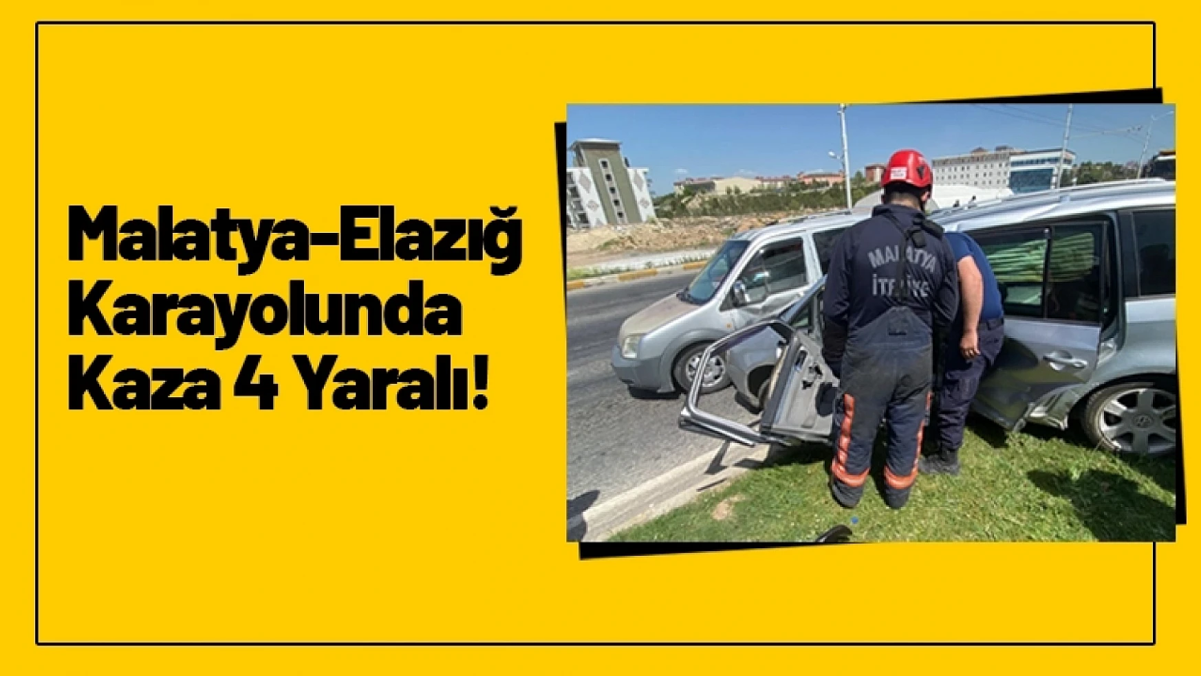 Malatya Elazığ karayolunda kaza 4 Yaralı!
