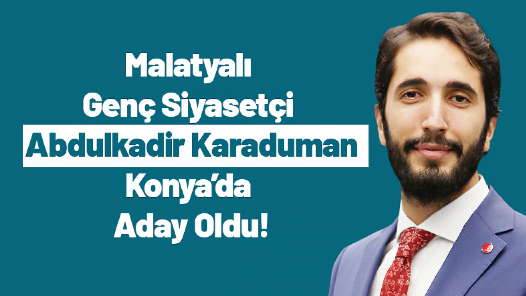 Malatyalı Genç Siyasetçi Konya'da Aday Oldu!