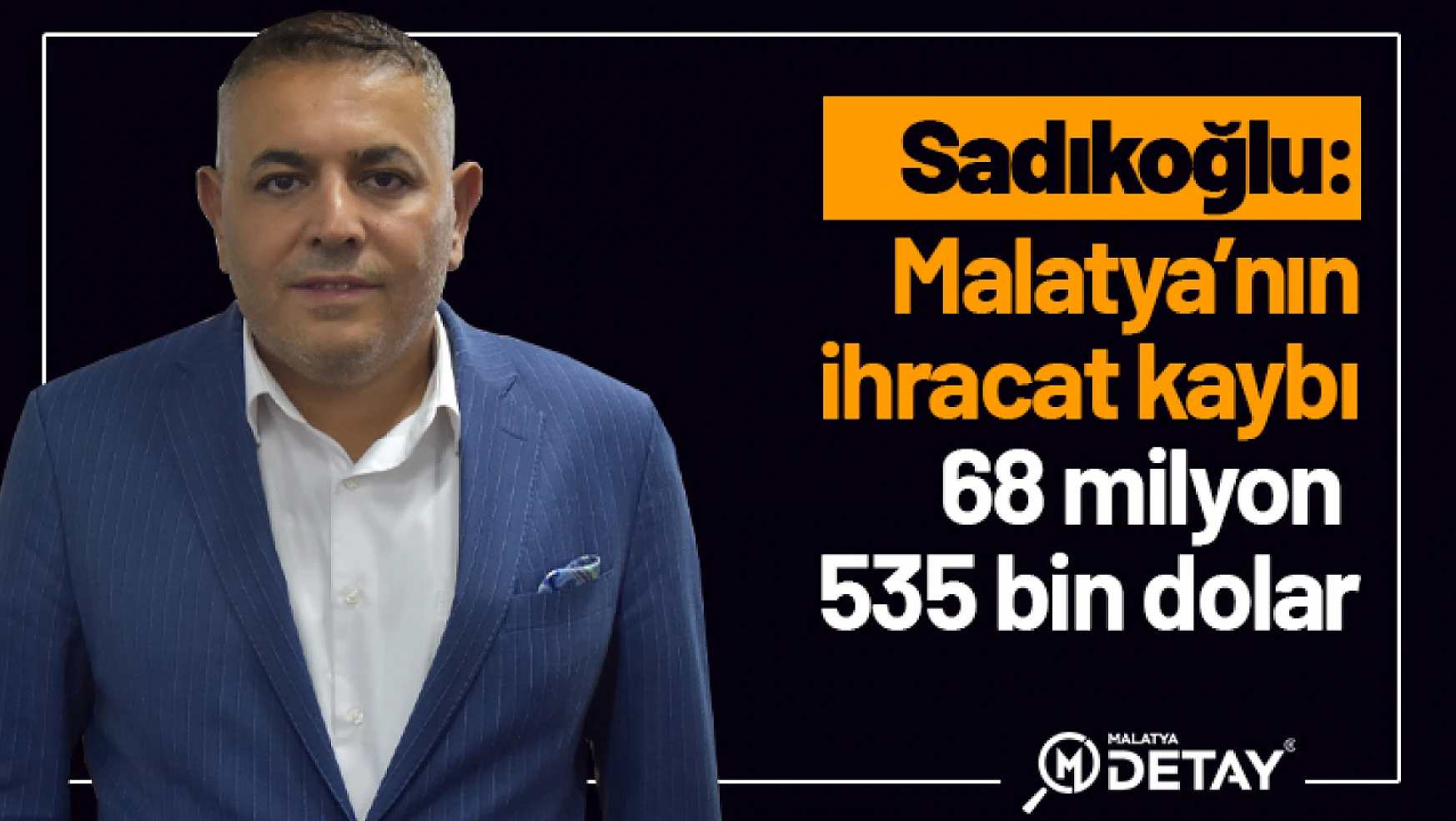 Sadıkoğlu: Malatya'nın ihracat kaybı 68 milyon 535 bin dolar