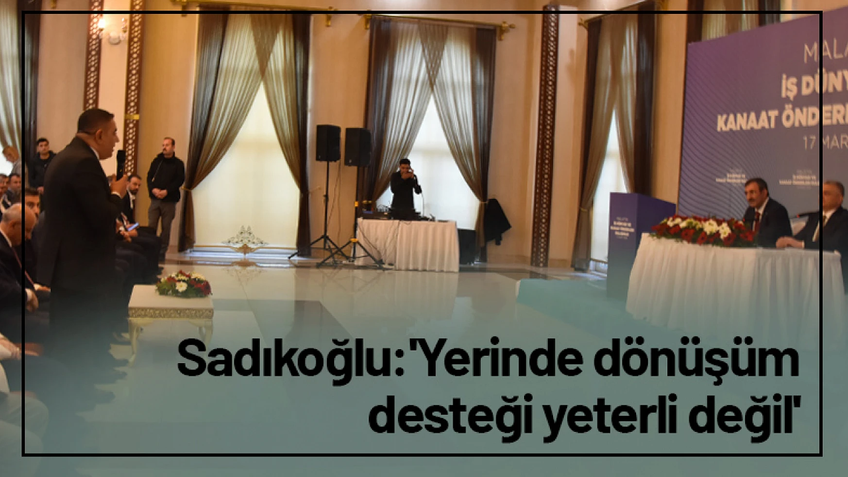 Sadıkoğlu: 'Yerinde dönüşüm desteği yeterli değil'