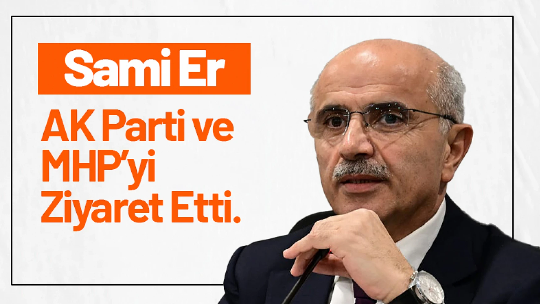 Sami Er, Ak Parti ve MHP'yi Ziyaret Etti.