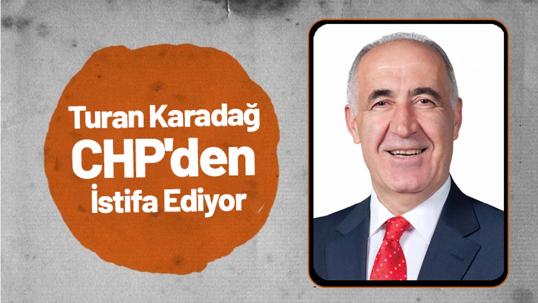 Turan Karadağ CHP'den İstifa Ediyor...