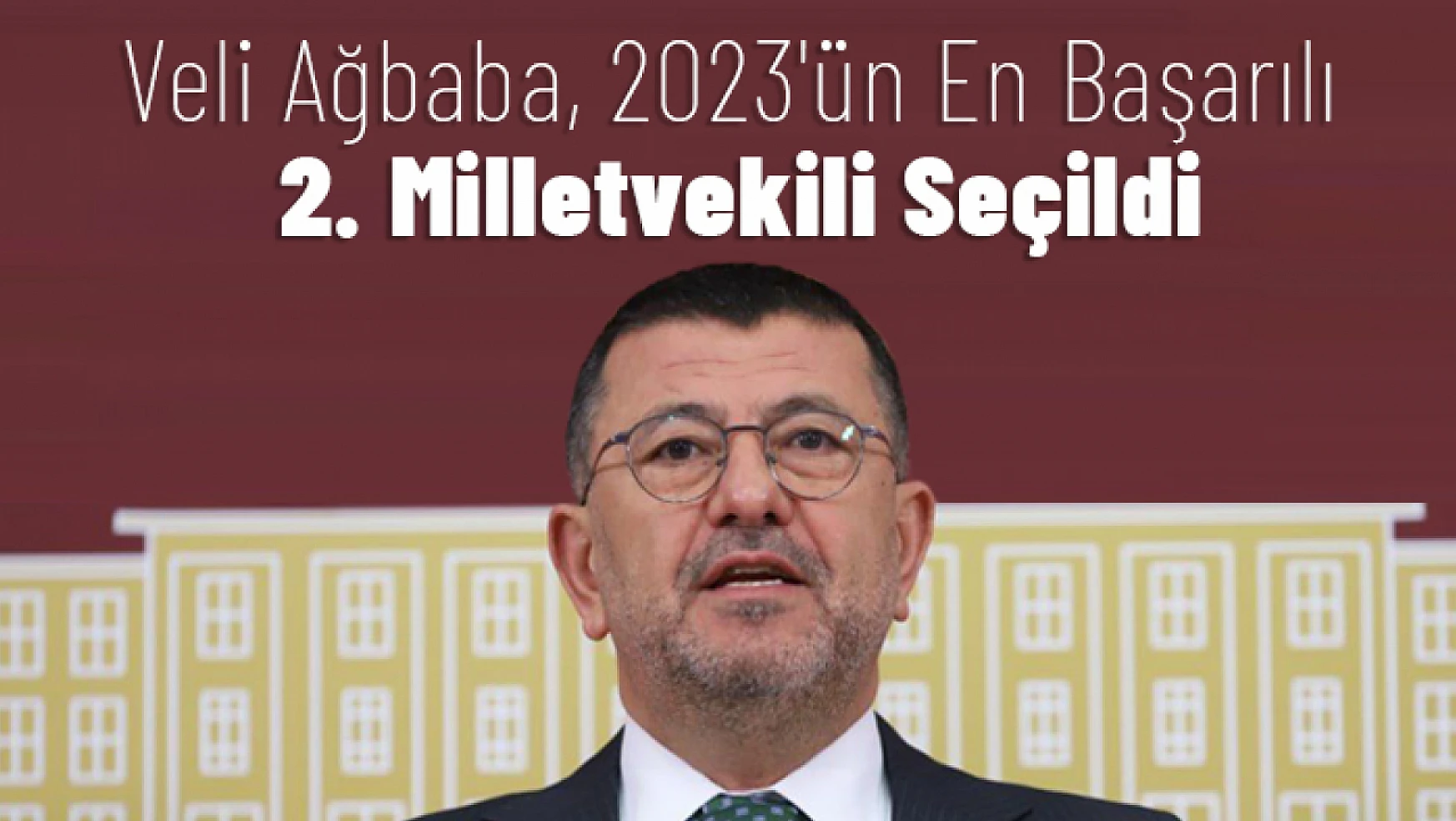 Veli Ağbaba, 2023'ün En Başarılı 2. Milletvekili Seçildi